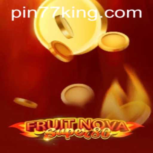Discover the Exciting World of FruitNovaSuper80 with Pin77